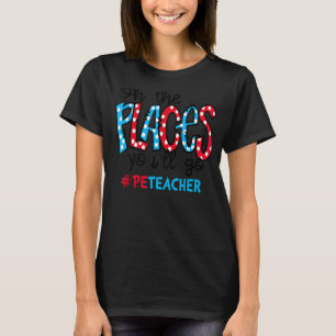 Camiseta Oh, Os Lugares Que Você Vai Fazer Educação Física