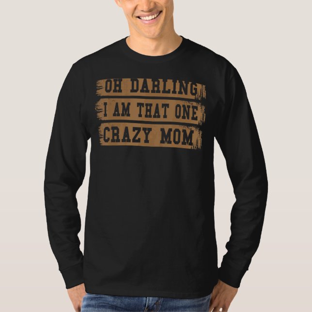 Camiseta Oh Querido Eu Sou Aquela Piadas Louca Da Mãe (Frente)