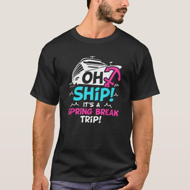 Camiseta Oh Ship It s a Spring Break Trip Spring Break  (Frente)