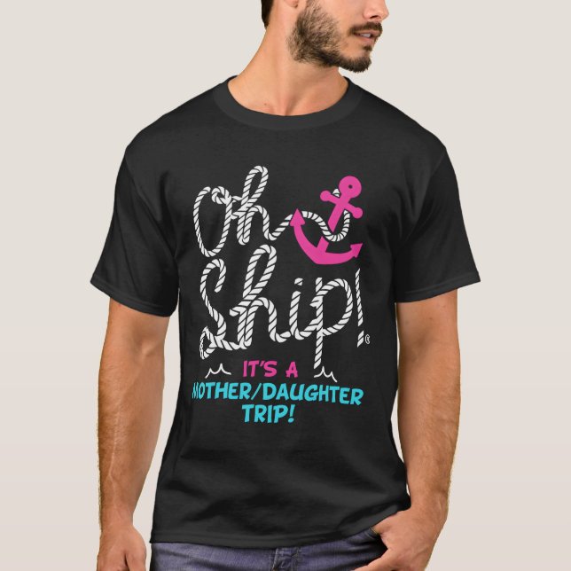 Camiseta Oh Ship It'S A Mother Daughter Trip Cruise (Frente)