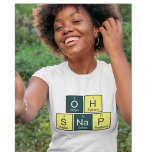 Camiseta Oh Snap Funny Element Chemistry Professor de Quími<br><div class="desc">Oh,  Snap! A frase comum composta por elementos da mesa periódica. Essa design é um presente de excelente para o professor de química,  entusiasta da ciência ou química. Oh Snap - Oxigênio,  Hidrogênio,  Enxofre,  Sódio,  Fósforo</div>