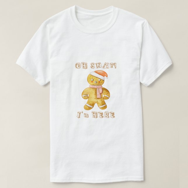 Camiseta "Oh Snap I'm Here" Funny Gingerbread Man Christmas (Frente do Design)