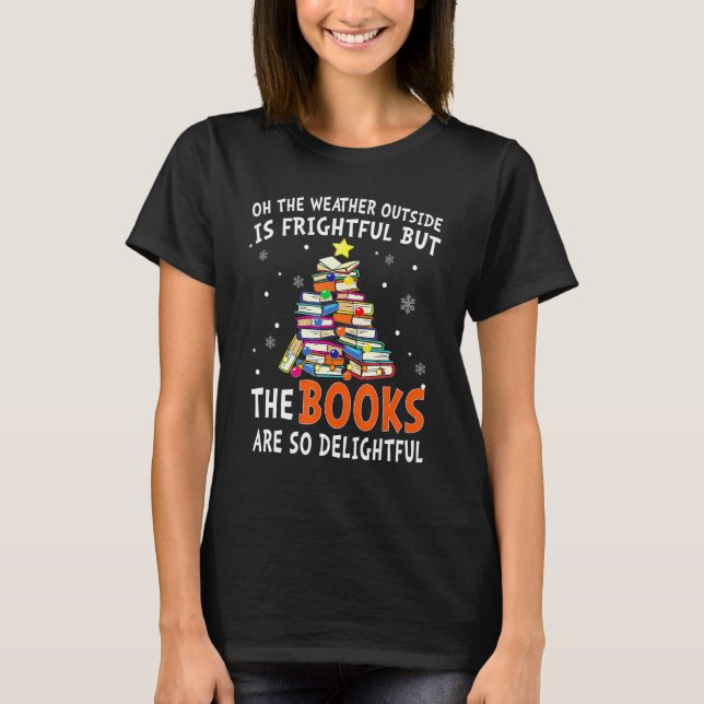Camiseta Oh The Weather Outside Is Frightful But The Book A (Frente)