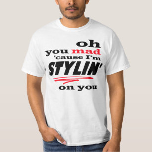 Camiseta Oh você causa louca eu sou Stylin em você