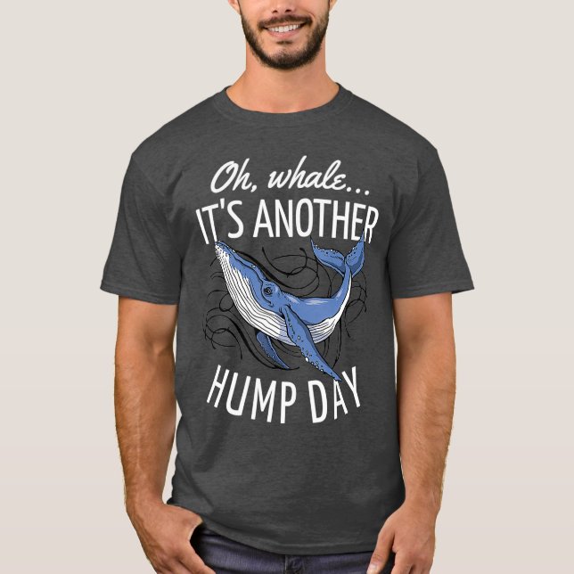Camiseta Oh Whale Its Another Hump Day (Frente)