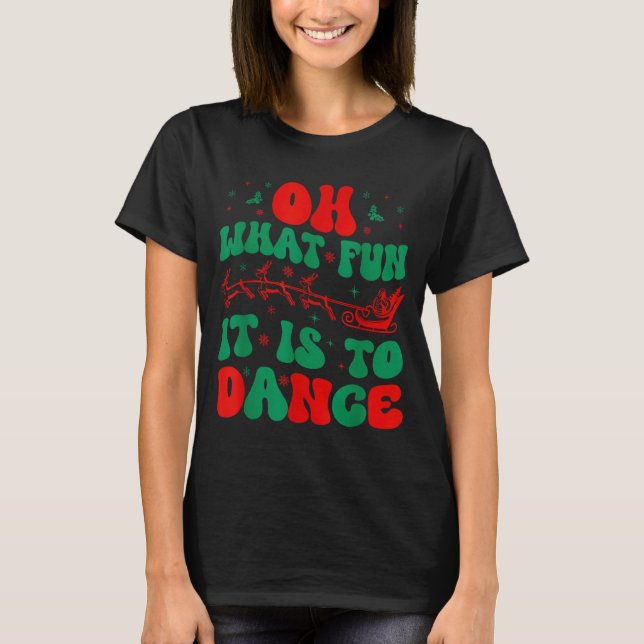 Camiseta Oh What Fun It Is To Dance Groovy Ballet Dancer Ch (Frente)