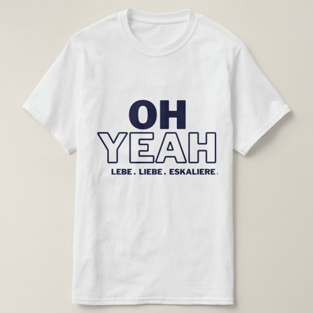 Camiseta OH YEAH -LEBE -LIEBE -ESKALIERE T-Shirt (Frente do Design)