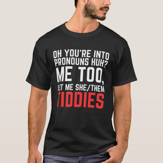 Camiseta Oh You re Into Pronouns Huh Me Too Let Me SheThem  (Frente)