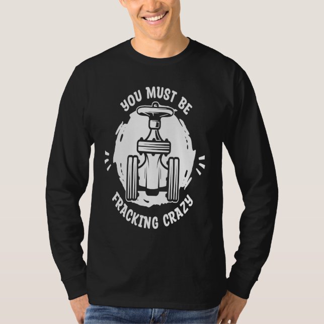 Camiseta Oil Drilling Crazy Fracker  Oilfield Fracking (Frente)