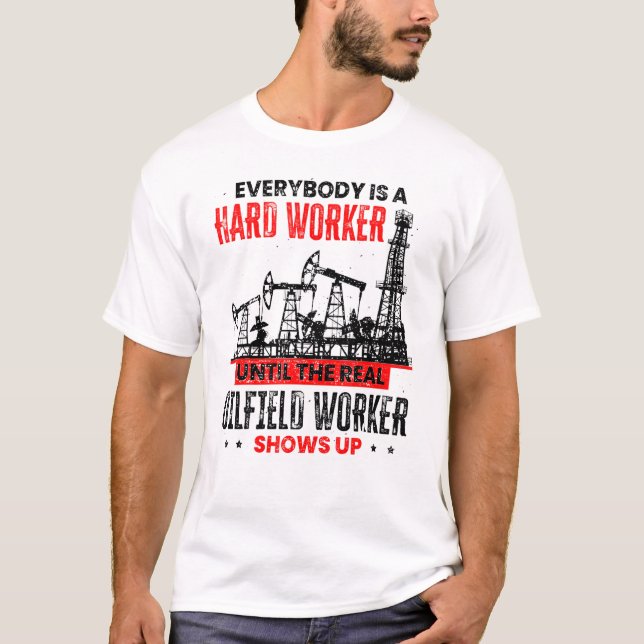 Camiseta Oil Rig Worker Until The Real Oilfield Worker Show (Frente)