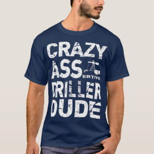 Camiseta Oilfield well Driller T Funny Assertive Rigger