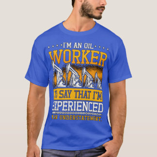 Camiseta Oilfield Worker Im An Oil Worker Rig Roughneck