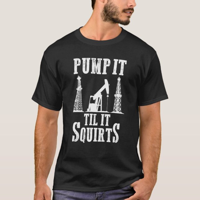 Camiseta Oilfield Worker Oildriling Oil Rig Pump Til It (Frente)