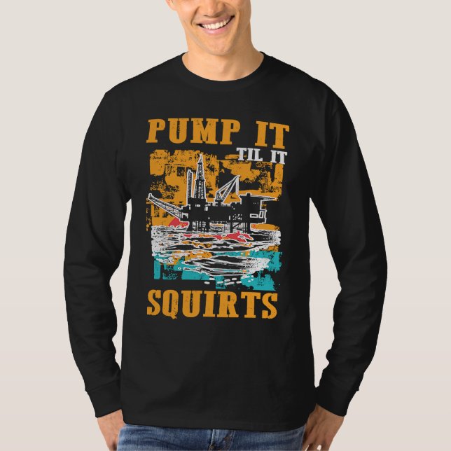 Camiseta Oilfield Worker Oildrilling Oil Rig Pump It Til It (Frente)