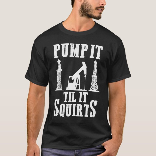 Camiseta Oilfield Worker Oildrilling Oil Rig Pump It Til It (Frente)