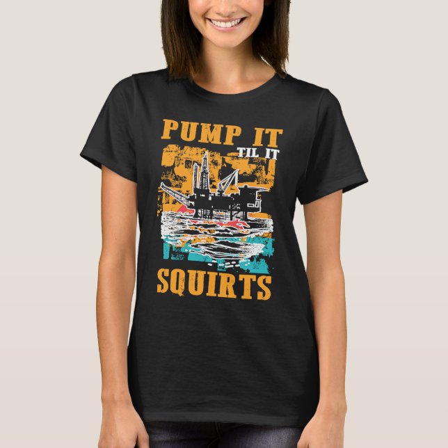 Camiseta Oilfield Worker Oildrilling Oil Rig Pump It Til It (Frente)