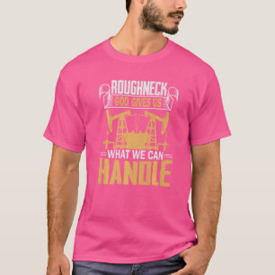 Camiseta Oilfield Worker Roughneck Good nos dá o que podemo