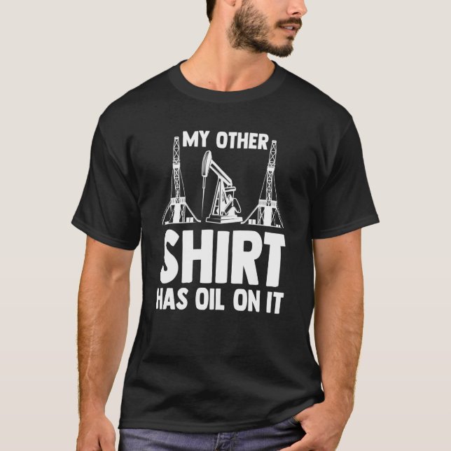 Camiseta Oilman Oilfield Workers My Other  Has Oil On It (Frente)