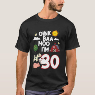 Camiseta Oink Baa Neigh Cluck Moo Eu sou aniversário de 30