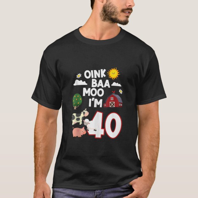 Camiseta Oink Baa Neigh Cluck Moo Eu sou aniversário de 40  (Frente)