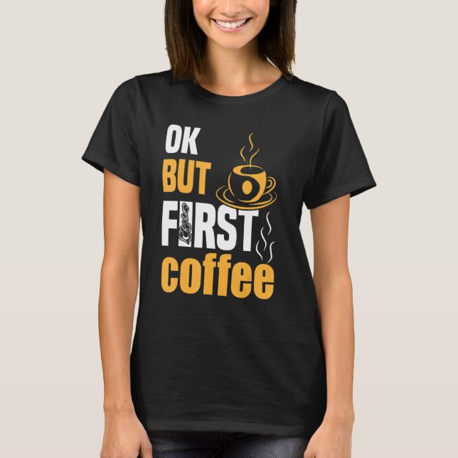 Camiseta Ok but First Coffee 4 (Frente)