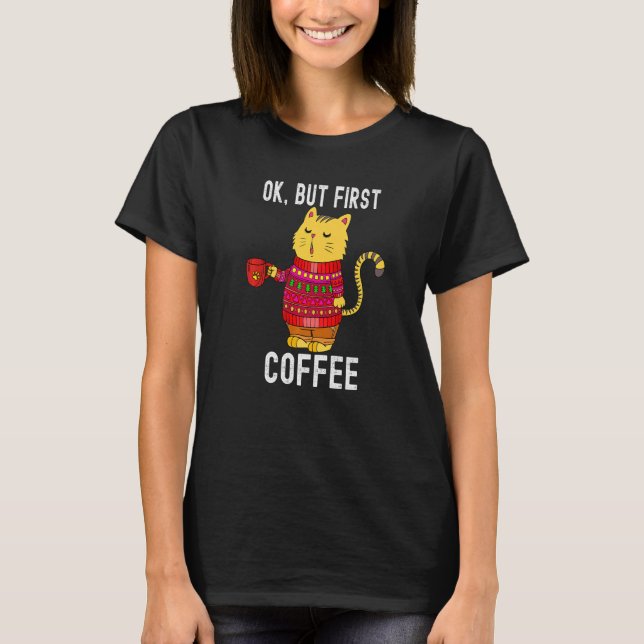 Camiseta Ok But First Coffee  Cat Coffee Loves (Frente)