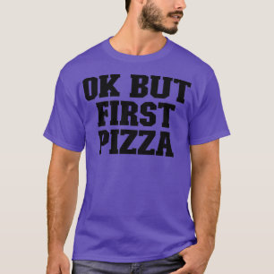 Camiseta Ok But First Pizza Funny For Her For Him 12032606