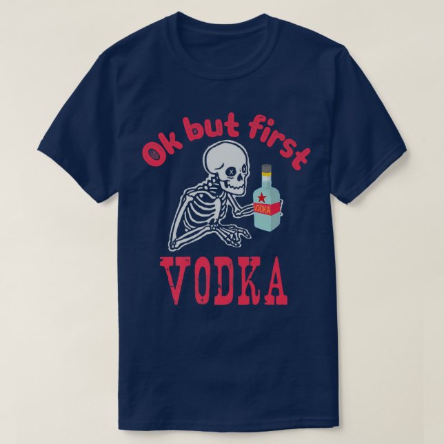 Camiseta OK But First Vodka Drinking Alcohol Skeleton Hallo (Frente do Design)