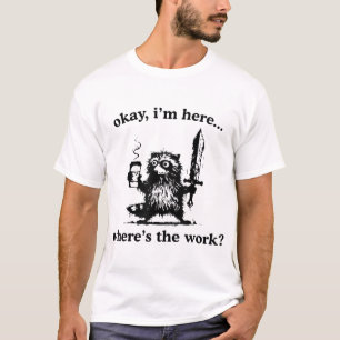 Camiseta Ok ESTOU Aqui Onde ESTÁ O Guaxinim De Trabalho Com