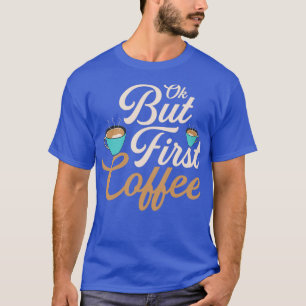 Camiseta Ok, mas primeira pessoa da manhã do café cafeinada