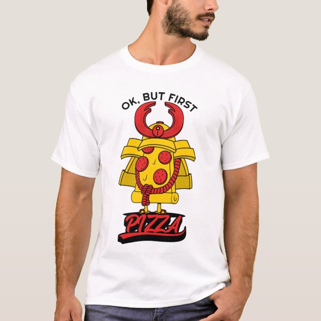 Camiseta Ok, Mas Primeira Pizza (Frente)