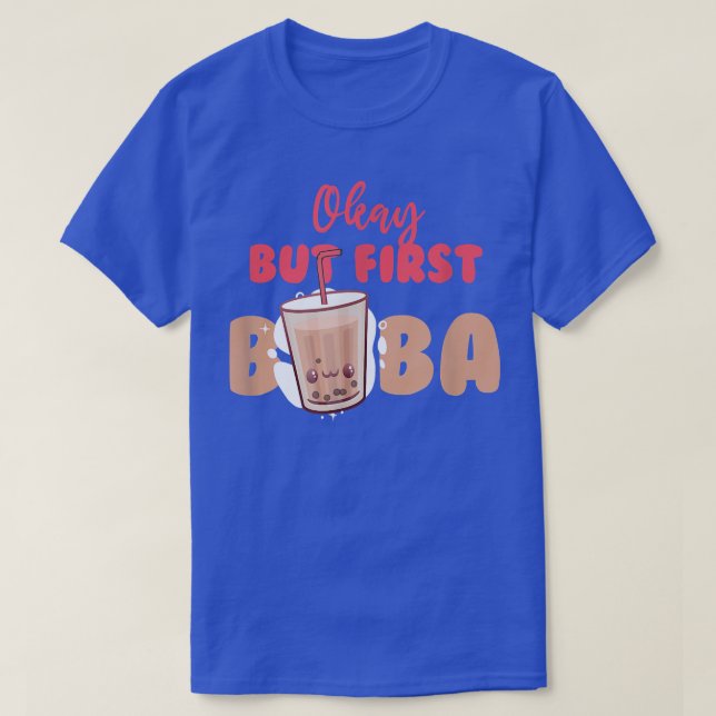 Camiseta Ok, Mas Primeiro Boba Bolha Chá Beba Pérola (Frente do Design)