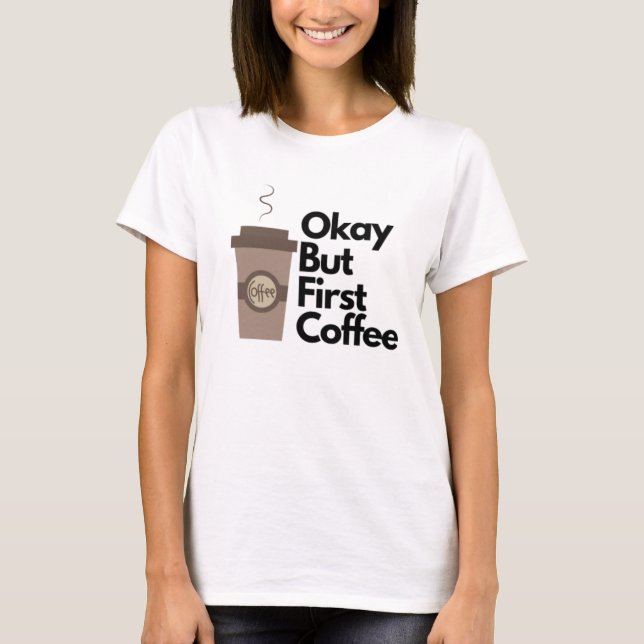 Camiseta Ok, mas primeiro café (Frente)