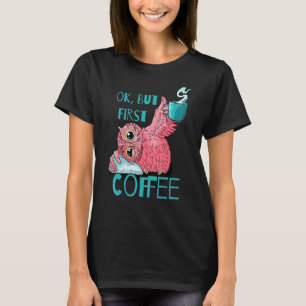 Camiseta Ok, Mas Primeiro Café Cafeinado Coruja Latte Sc
