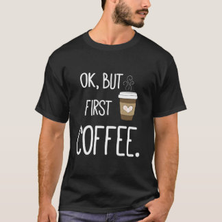 Camiseta Ok Mas Primeiro Café Citação de Café