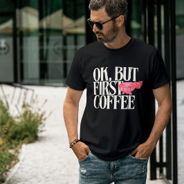 Camiseta Ok, Mas Primeiro Café, Engraçado Coffee Cote, Espr
