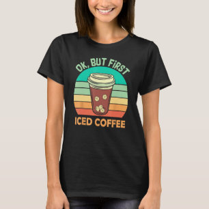Camiseta Ok, Mas Primeiro Café Físico Para Café Físico