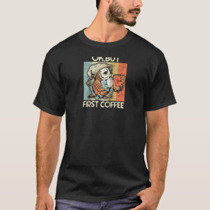 Camiseta Ok, Mas Primeiro Café Para Café E Viciado Em Cafeí