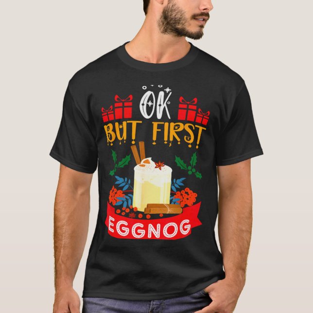 Camiseta Ok Mas Primeiro Eggnog Natal Engraçado Amante De E (Frente)