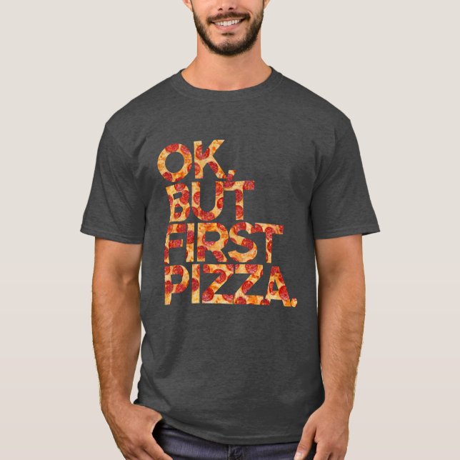 Camiseta Ok Mas Primeiro Pizza   (Frente)