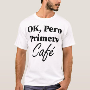 Camiseta Ok Pero Primero Café Encantado Café Engraçado Sobr
