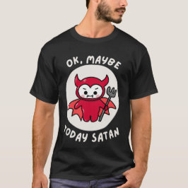 Camiseta Ok, Talvez Hoje Satã, Humor Sarcástico