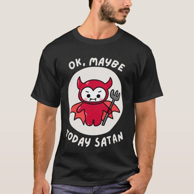 Camiseta Ok, Talvez Hoje Satã, Humor Sarcástico (Frente)