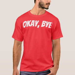 Camiseta Ok, Tchau Engraçado Sarcástico Dizendo 1