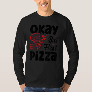 Camiseta Okay but First Pizza
