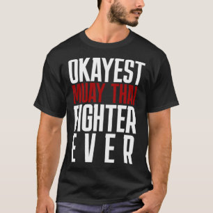 Camiseta Okayest Muay Thai Fighter Ever Muay Thai