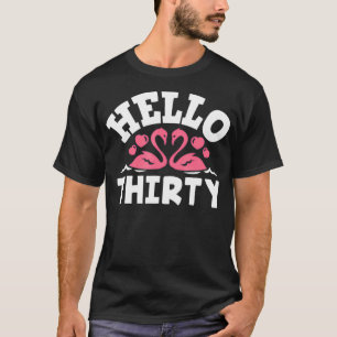 Camiseta Olá 30 Flamingo Lover Engraçado aniversário de 30