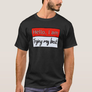 Camiseta Olá engraçado, estou tentando minha melhor citação