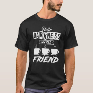 Camiseta Olá, Escuridão, Cafeinato de Café, Meu Velho Amigo