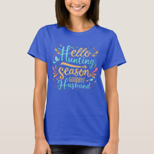 Camiseta Olá Estação de Caça Adeus Marido Caça Engraçada